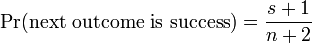 \Pr(\mbox{next outcome is success}) = \frac{s+1}{n+2}