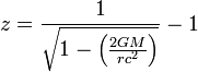 z=\frac{1}{\sqrt{1-\left(\frac{2GM}{rc^2}\right)}}-1