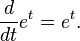 \frac{d}{dt}e^t = e^t.