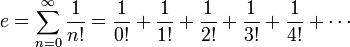 e = \sum_{n = 0}^\infty \frac{1}{n!} = \frac{1}{0!} + \frac{1}{1!} + \frac{1}{2!} + \frac{1}{3!} + \frac{1}{4!} + \cdots