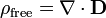 \rho_{\mathrm{free}} = \nabla\cdot \mathbf{D}