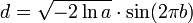 d = \sqrt{- 2 \ln a} \cdot \sin(2 \pi b) 