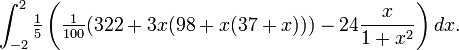  \int_{-2}^{2} \tfrac15 \left( \tfrac{1}{100}(322 + 3 x (98 + x (37 + x))) - 24 \frac{x}{1+x^2} \right) dx . 