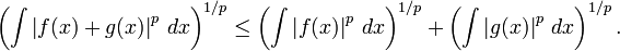 \left(\int \left|f(x)+g(x)\right|^p\,dx \right)^{1/p} \leq 
\left(\int \left|f(x)\right|^p\,dx \right)^{1/p} + 
\left(\int \left|g(x)\right|^p\,dx \right)^{1/p}.