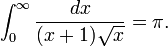 \int_{0}^{\infty} \frac{dx}{(x+1)\sqrt{x}} = \pi . 