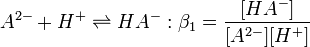 A^{2-} + H^+ \rightleftharpoons HA^-  :\beta_1=\frac {[HA^-]} {[A^{2-}][H^+]}