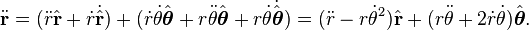 \ddot\mathbf{r} 
= (\ddot r \hat{\mathbf{r}} +\dot r \dot\hat{\mathbf{r}} )
+ (\dot r\dot\theta \hat{\boldsymbol\theta} + r\ddot\theta \hat{\boldsymbol\theta}
+ r\dot\theta \dot\hat{\boldsymbol\theta})
= (\ddot r - r\dot\theta^2) \hat{\mathbf{r}} + (r\ddot\theta + 2\dot r \dot\theta) \hat{\boldsymbol\theta}.