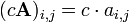 (c\mathbf{A})_{i,j} = c \cdot a_{i,j}