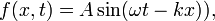 f(x,t) = A\sin(\omega t-kx)),