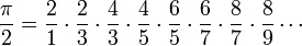 \frac{\pi}{2} = \frac{2}{1} \cdot \frac{2}{3} \cdot \frac{4}{3} \cdot \frac{4}{5} \cdot \frac{6}{5} \cdot \frac{6}{7} \cdot \frac{8}{7} \cdot \frac{8}{9} \cdots\!