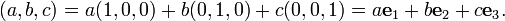 (a,b,c) = a(1,0,0) + b(0,1,0) + c(0,0,1) = a{\mathbf e}_1 + b{\mathbf e}_2 + c{\mathbf e}_3.