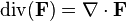  \operatorname{div}(\mathbf{F}) = \nabla \cdot \mathbf{F} 