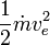 \frac {1} {2} \dot m v_e^2