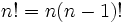 n!=n(n-1)! \,