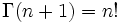 \Gamma(n+1)=n!\,\!