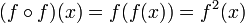 (f\circ f)(x) = f(f(x)) = f^2(x)