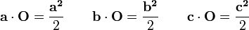  \mathbf{a} \cdot \mathbf{O} = \frac {\mathbf{a^2}}{2} \quad\quad \mathbf{b} \cdot \mathbf{O} = \frac {\mathbf{b^2}}{2} \quad\quad \mathbf{c} \cdot \mathbf{O} = \frac {\mathbf{c^2}}{2}\,