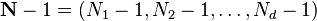 \mathbf{N} - 1 = (N_1 - 1, N_2 - 1, \dots, N_d - 1)