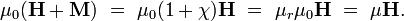 \mu_0(\mathbf{H} + \mathbf{M}) \ = \ \mu_0(1+\chi) \mathbf{H} \ = \ \mu_r\mu_0 \mathbf{H} \ = \ \mu \mathbf{H}.