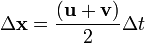  \Delta \mathbf{x} = \frac {( \mathbf{u} + \mathbf{v} )}{2}\Delta t