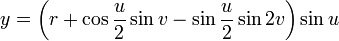 y = \left(r + \cos\frac{u}{2}\sin v - \sin\frac{u}{2}\sin 2v\right) \sin u