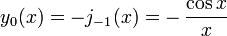 y_0(x)=-j_{-1}(x)=-\,\frac{\cos x} {x}