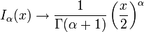 I_\alpha(x) \rightarrow \frac{1}{\Gamma(\alpha+1)} \left( \frac{x}{2} \right) ^\alpha 