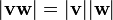 |\mathbf{vw}| = |\mathbf{v}| |\mathbf{w}|