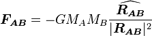 \boldsymbol{F_{AB}}=-GM_AM_B\frac{\widehat{\boldsymbol{R_{AB}}}}{|\boldsymbol{R_{AB}}|^2}\ 