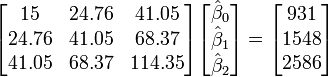 \begin{bmatrix}
15&24.76&41.05\\
24.76&41.05&68.37\\
41.05&68.37&114.35\\
\end{bmatrix}

\begin{bmatrix}
\hat\beta_0\\
\hat\beta_1\\
\hat\beta_2\\
\end{bmatrix}
=
\begin{bmatrix}
931\\
1548\\
2586\\
\end{bmatrix}
