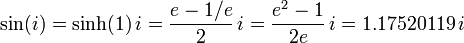  \sin(i) = \sinh(1) \, i = {{e - 1/e} \over 2} \, i = {{e^2 - 1} \over 2e} \, i = 1.17520119 \, i