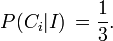 P(C_i | I)\,= \frac{1}{3}.