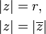 \begin{align} |z| & = r, \\ |z| & = |\overline{z}|\end{align}