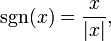 \sgn (x) = \frac{x}{|x|},