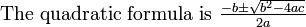 \hbox{The quadratic formula is } \textstyle{-b \pm \sqrt{b^2 - 4ac} \over 2a}