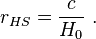 r_{HS} = \frac{c}{H_0} \ . 