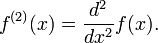 f^{(2)}(x) = \frac{d^{2}}{dx^{2}}f(x).