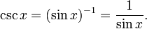  \csc x = (\sin x)^{-1} = \frac{1}{\sin x}. \,\!