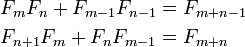 \begin{align}
 {F_m}{F_n} + {F_{m-1}}{F_{n-1}} &= F_{m+n-1}\\
 F_{n+1}F_{m} + F_n F_{m-1} &= F_{m+n}
\end{align}