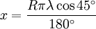 x = \frac{R\pi\lambda\cos 45^\circ}{180^\circ}