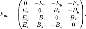 
  F_{\mu\nu} =
  \begin{pmatrix}
   0     & -E_x & -E_y & -E_z \\
   E_x & 0      & B_z   & -B_y    \\
   E_y & -B_z    & 0      & B_x   \\
   E_z & B_y   & -B_x    & 0       
  \end{pmatrix}.
