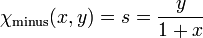 \chi_{\mathrm{minus}}(x,y) = s = \frac{y}{1+x}