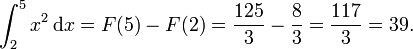 \int_2^5 x^2\, \mathrm dx = F(5) - F(2) = {125 \over 3} - {8 \over 3} = {117 \over 3} = 39.