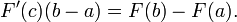 F'(c)(b - a) = F(b) - F(a). \,