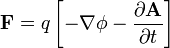  \mathbf{F} = q\left[- \nabla \phi - \frac { \partial \mathbf{A} } { \partial t }\right]