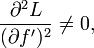 \frac{\part^2 L}{(\part f')^2} \ne 0, 