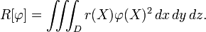  R[\varphi] = \iiint_D r(X) \varphi(X)^2 \, dx \, dy \, dz.\,