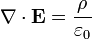 \nabla \cdot \mathbf{E} = \frac {\rho} {\varepsilon_0}