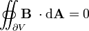 \int\!\!\!\!\!\!\!\!\;\!\;\!\subset\;\!\;\!\!\;\!\!\!\!\!\!\!\int_{\partial V}\!\!\!\!\!\!\!\!\!\!\!\!\!\!\!\;\;\;\;\!\!\supset \mathbf B\;\cdot\mathrm{d}\mathbf A = 0