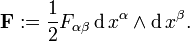  \bold{F} := \frac{1}{2}F_{\alpha\beta} \,\mathrm{d}\,x^{\alpha} \wedge \mathrm{d}\,x^{\beta}.